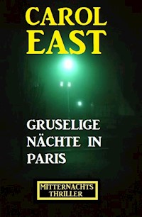 Gruselige Nächte in Paris: Mitternachtsthriller - Carol East - ebook