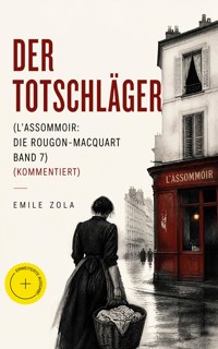 Der Totschläger (L'Assommoir: Die Rougon-Macquart Band 7) (Kommentiert) - Emile Zola - ebook