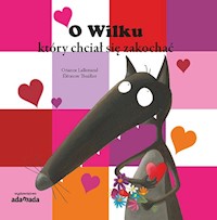 O Wilku, który chciał się zakochać - Lallemand Orianne - książka