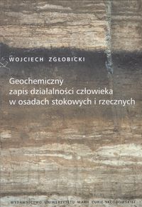 Geochemiczny zapis działalności człowieka w osadach stokowych i rzecznych - Zgłobicki Wojciech - książka
