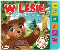 Dotykamy i słuchamy. W lesie. Niedźwiadek Olek jest głodny - zbiorowa praca - książka