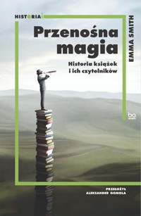 Przenośna magia. Historia książek i ich czytelników - Emma  Smith - ebook