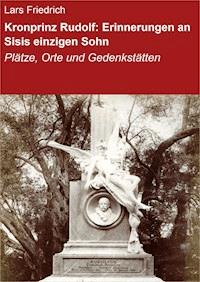 Kronprinz Rudolf: Erinnerungen an Sisis einzigen Sohn - Lars Friedrich - ebook