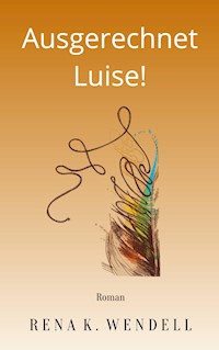 Ausgerechnet Luise! - Rena K. Wendell - ebook