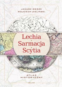 Lechia Sarmacja Scytia Atlas historyczny - Wojciech Zieliński, Janusz Bieszk - książka