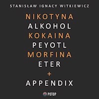 Nikotyna, alkohol, kokaina, peyotl, morfina, eter + appendix - Stanisław Ignacy Witkiewicz - audiobook