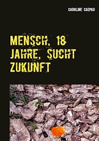 Mensch, 18 Jahre, sucht Zukunft - Caroline Caspar - ebook