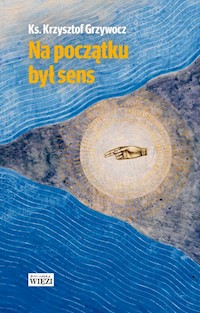 Na początku był sens - Krzysztof Grzywocz - książka