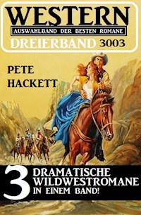 Western Dreierband 3003 - 3 dramatische Wildwestromane in einem Band - Pete Hackett - ebook