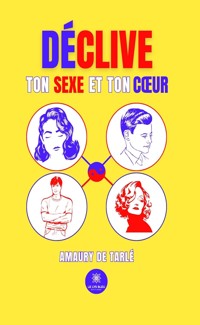 Déclive ton sexe et ton cœur - Amaury de Tarlé - ebook