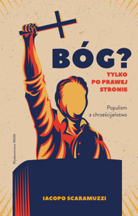 Bóg? Tylko po prawej stronie. Populizm a chrześcijaństwo - Iacopo Scaramuzzi - książka