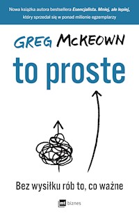 To proste. Bez wysiłku rób to, co ważne - Greg McKeown - ebook + audiobook