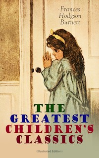The Greatest Children's Classics (Illustrated Edition) - Frances Hodgson Burnett - ebook