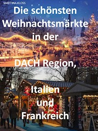 Die schönsten Weihnachtsmärkte in der Schweiz, Deutschland, Frankreich, Italien und Österreich - Martina Kloss - ebook