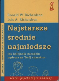 Najstarsze, średnie, najmłodsze. Jak kolejność narodzin wpływa na Twój charakter - Lois A. Richardson, Ronald W. Richardson - ebook