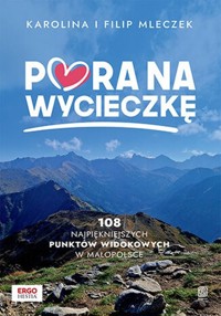 Pora na wycieczkę. 108 najpiękniejszych punktów widokowych w Małopolsce - Mleczek Karolina, Mleczek Filip - książka