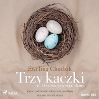 Trzy kaczki. Historia pewnej rodziny - Ewelina Chudzik - ebook + audiobook