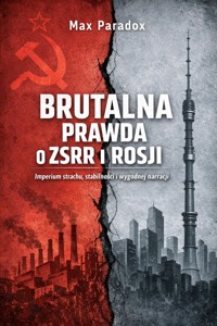 Brutalna prawda o Rosji – Imperium strachu, stabilności i wygodnej narracji - Max Paradox - ebook