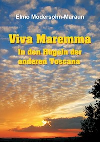Viva Maremma - In den Hügeln der anderen Toscana - Elmo Modersohn-Maraun - ebook