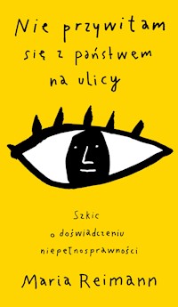 Nie przywitam się z państwem na ulicy. Szkic o doświadczaniu niepełnosprawności - Maria Reimann - ebook