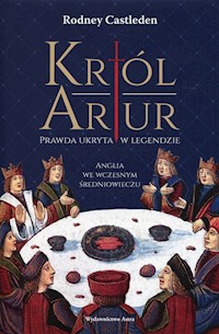 Król Artur Prawda ukryta w legendzie - Castleden Rodney - książka