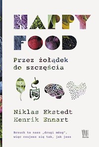 Happy Food Przez żołądek do szczęścia - Ekstedt Niklas, Ennart Henrik - książka