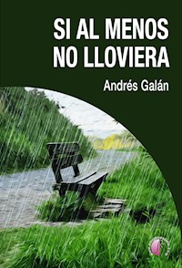 Si al menos no lloviera - Andrés Galán - ebook