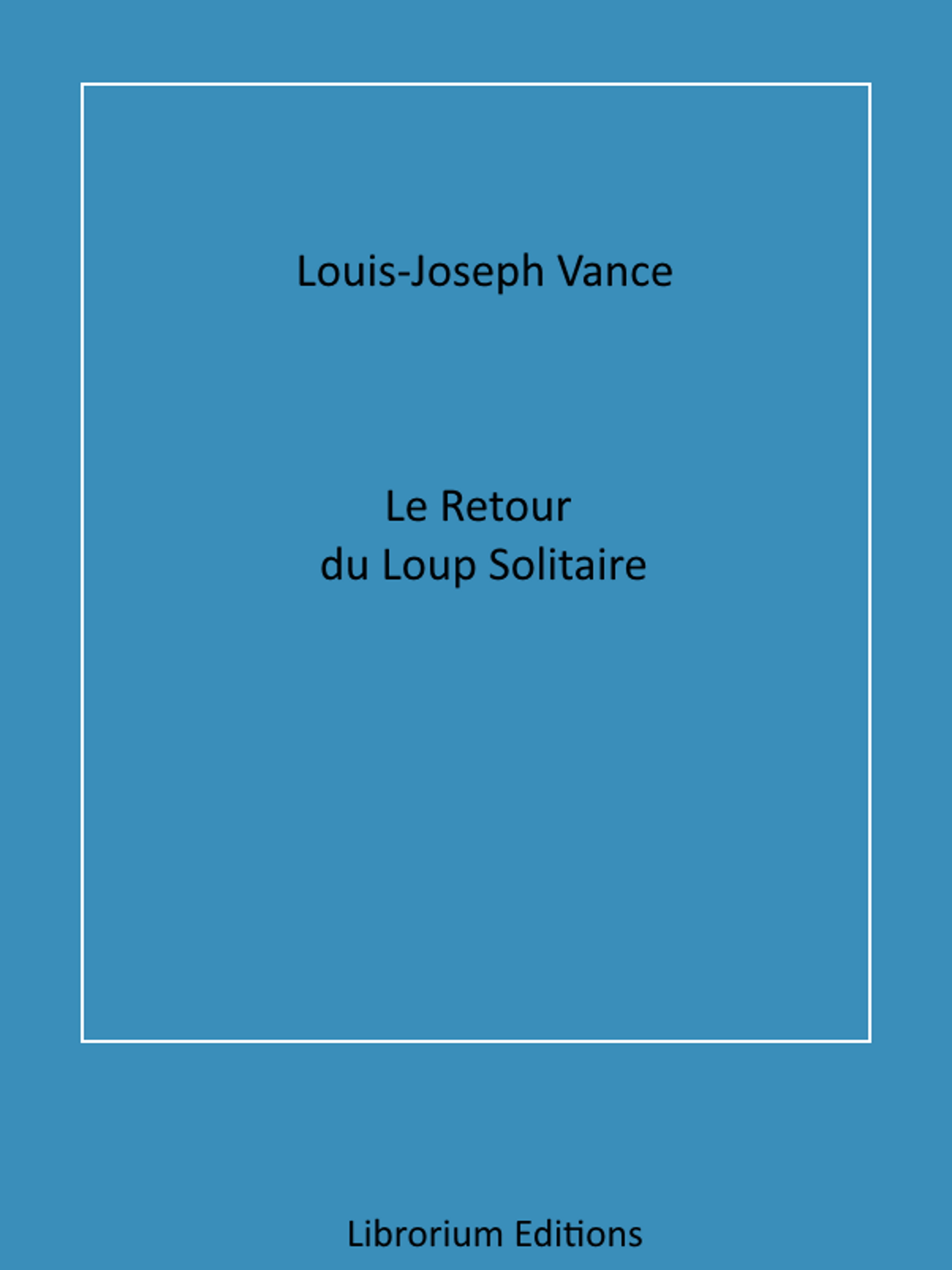 Le Retour du Loup solitaire - Louis Joseph Vance - ebook