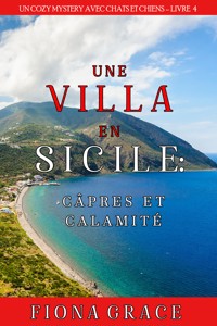 Une Villa en Sicile : Câpres et Calamité (Un Cozy Mystery avec Chats et Chiens – Livre 4) - Fiona Grace - ebook