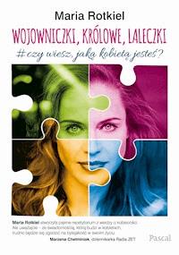 Wojowniczki, królowe, laleczki. Czy wiesz, jaką kobietą jesteś? - Maria Rokitel - ebook