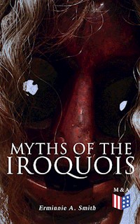 Myths of the Iroquois - Erminnie A. Smith - ebook