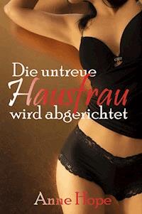 Die untreue Hausfrau wird abgerichtet - Anne Hope - ebook