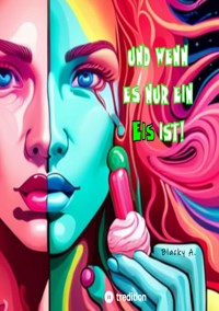 Und wenn es nur ein Eis ist! - Blacky A. - ebook