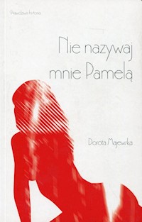Nie nazywaj mnie Pamelą - Dorota Majewska - książka