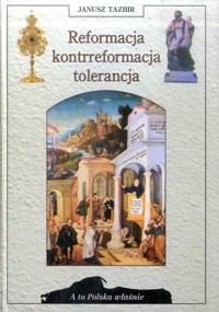 A to Polska właśnie. Reformacja, kontrreformacja, tolerancja - Janusz Tazbir - ebook