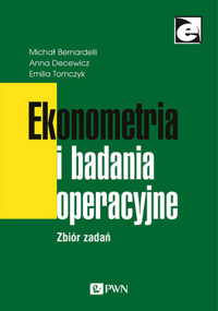 Ekonometria i badania operacyjne. Zbiór zadań - Anna Decewicz, Emilia Tomczyk, Michał Bernardelli - książka