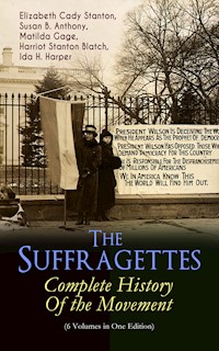The Suffragettes – Complete History Of the Movement (6 Volumes in One Edition) - Elizabeth Cady Stanton - ebook