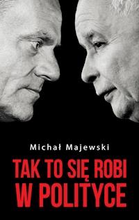 Tak to się robi w polityce - Michał Majewski - ebook + książka