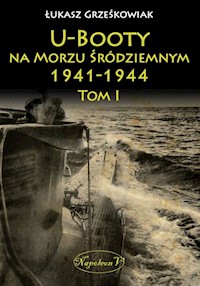 U-Booty na Morzu Śródziemnym 1941-1944 Tom 1 - Grześkowiak Łukasz - książka