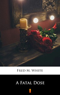 A Fatal Dose - Fred M White - ebook
