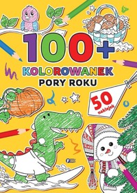 100+ Kolorowanek. Pory roku - zbiorowa praca - książka
