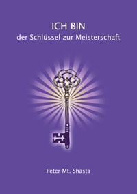 Ich bin der Schlüssel zur Meisterschaft - Peter Mt. Shasta - ebook