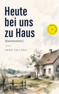 Heute bei uns zu Haus (Kommentiert) - Hans Fallada - ebook