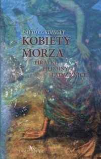Kobiety morza. Piratki, heroiny, ladacznice - David Cordingly - ebook