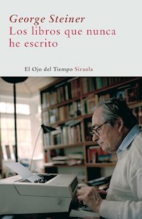 Los libros que nunca he escrito - George Steiner - ebook