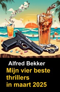 Mijn vier beste thrillers in maart 2025 - Alfred Bekker - ebook