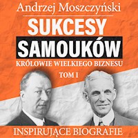 Sukcesy samouków - Królowie wielkiego biznesu. Tom 1 - Andrzej Moszczyński - audiobook