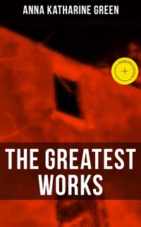 The Greatest Works of Anna Katharine Green - Anna Katharine Green - ebook