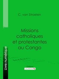 Missions catholiques et protestantes au Congo - Ligaran - ebook
