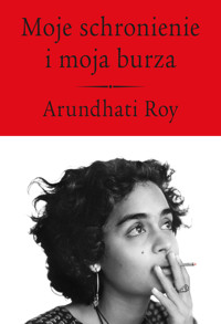 Moje schronienie i moja burza - Arundhati Roy - książka